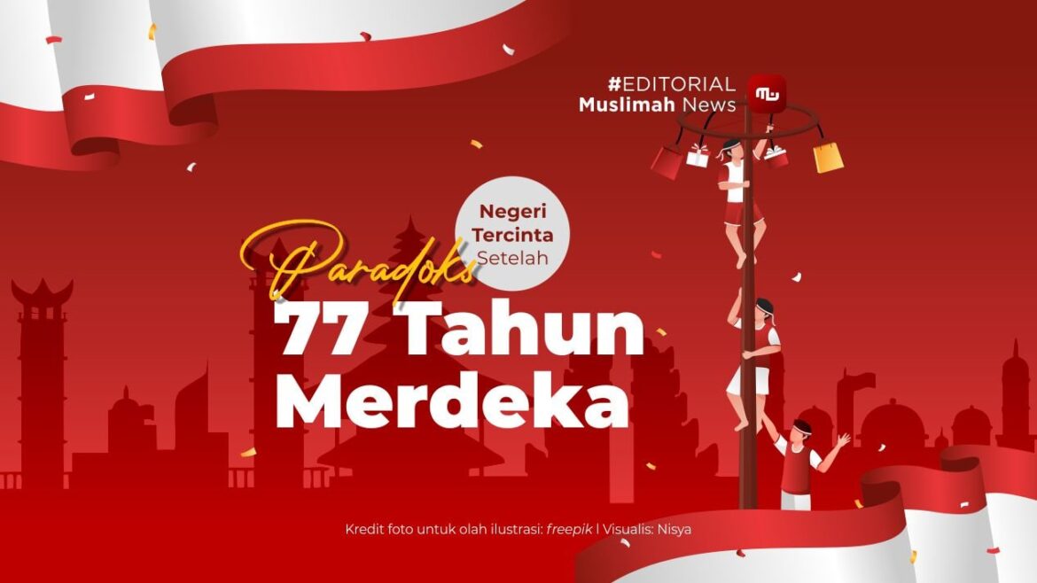 [Editorial] Paradoks Negeri Tercinta Setelah 77 Tahun Merdeka