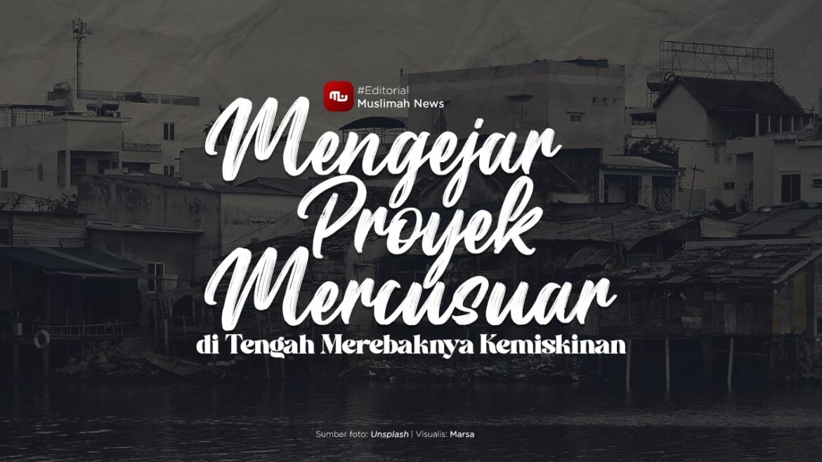[Editorial] Mengejar Proyek Mercusuar di Tengah Merebaknya Kemiskinan