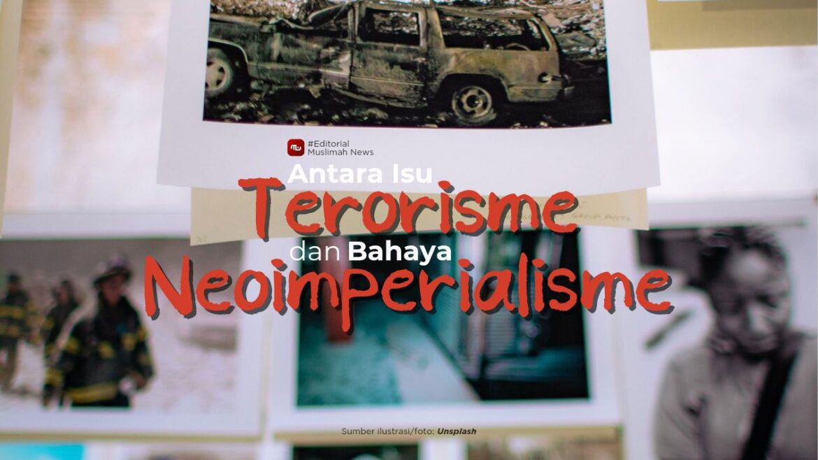 [Editorial] Antara Isu Terorisme dan Bahaya Neoimperialisme