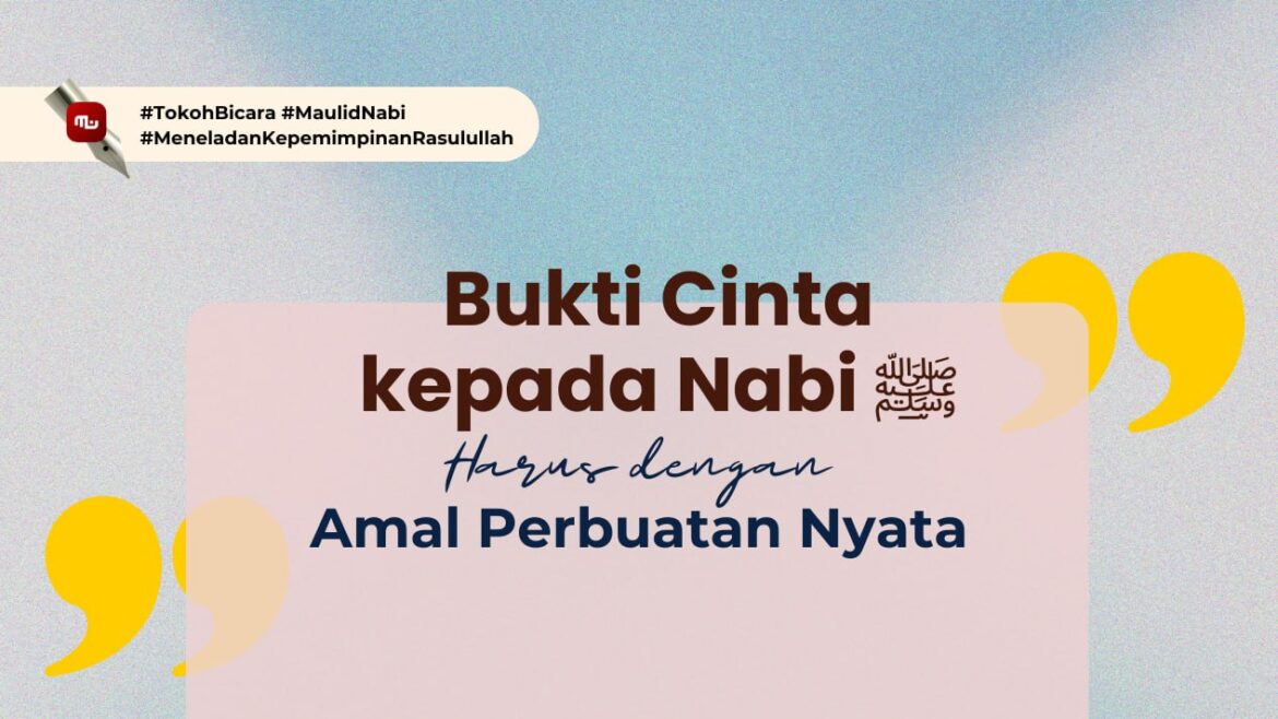[Tokoh Bicara] Bukti Cinta kepada Nabi ﷺ Harus dengan Amal Perbuatan Nyata