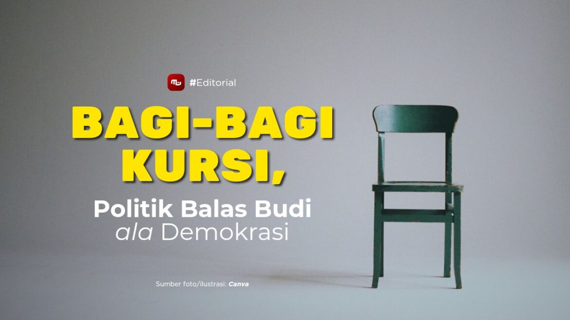 [Editorial] Bagi-Bagi Kursi, Politik Balas Budi ala Demokrasi