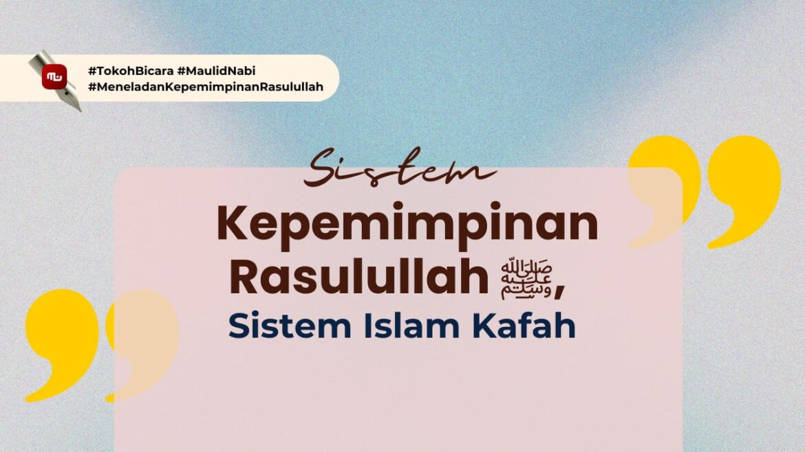 [Tokoh Bicara] Sistem Kepemimpinan Rasulullah ﷺ, Sistem Islam Kafah