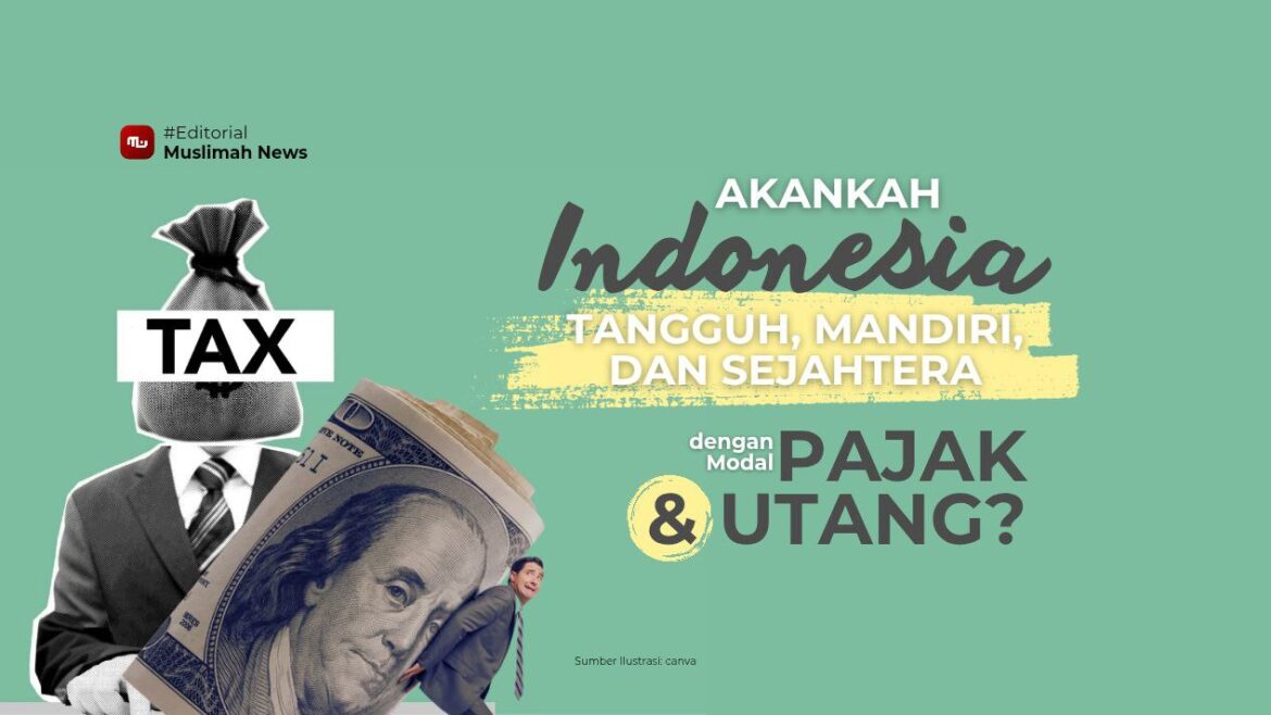 [Editorial] Akankah Indonesia Tangguh, Mandiri, dan Sejahtera dengan Modal Pajak dan Utang?